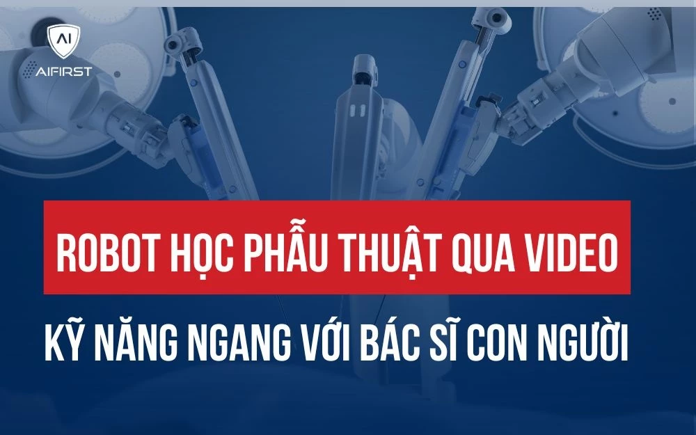 ROBOT HỌC PHẪU THUẬT QUA VIDEO: KỸ NĂNG NGANG VỚI BÁC SĨ CON NGƯỜI