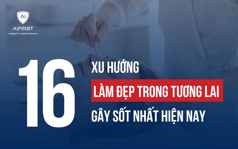 HÉ LỘ 16 XU HƯỚNG LÀM ĐẸP TRONG TƯƠNG LAI GÂY SỐT NHẤT HIỆN NAY