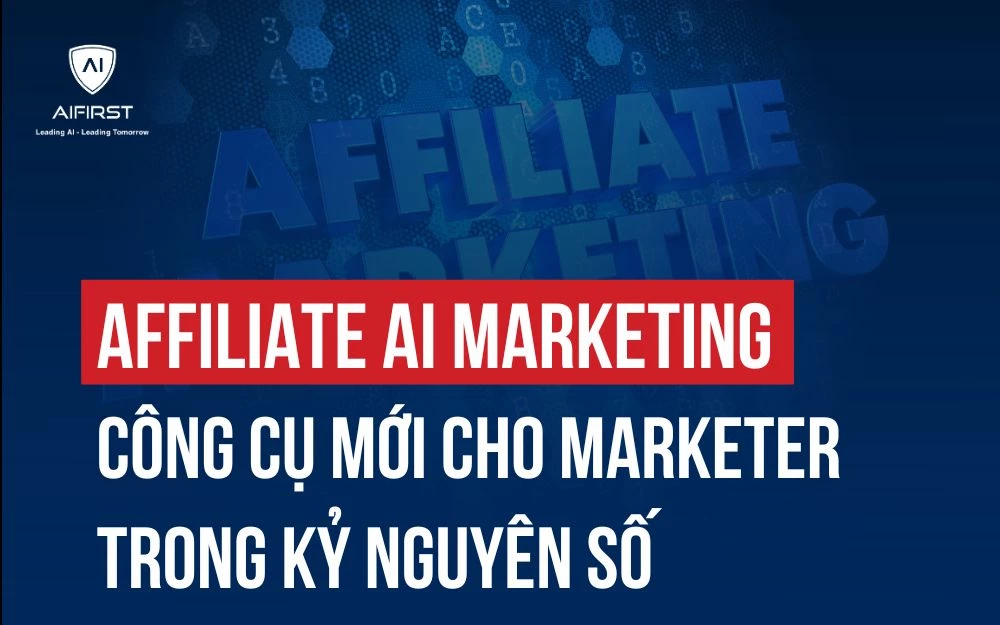 AFFILIATE AI MARKETING: CÔNG CỤ MỚI CHO MARKETER TRONG KỶ NGUYÊN SỐ