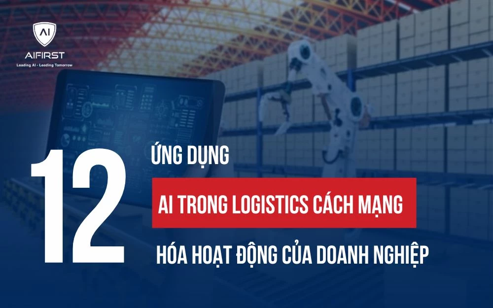 ỨNG DỤNG AI TRONG LOGISTICS: CÁCH MẠNG HOÁ HOẠT ĐỘNG DOANH NGHIỆP