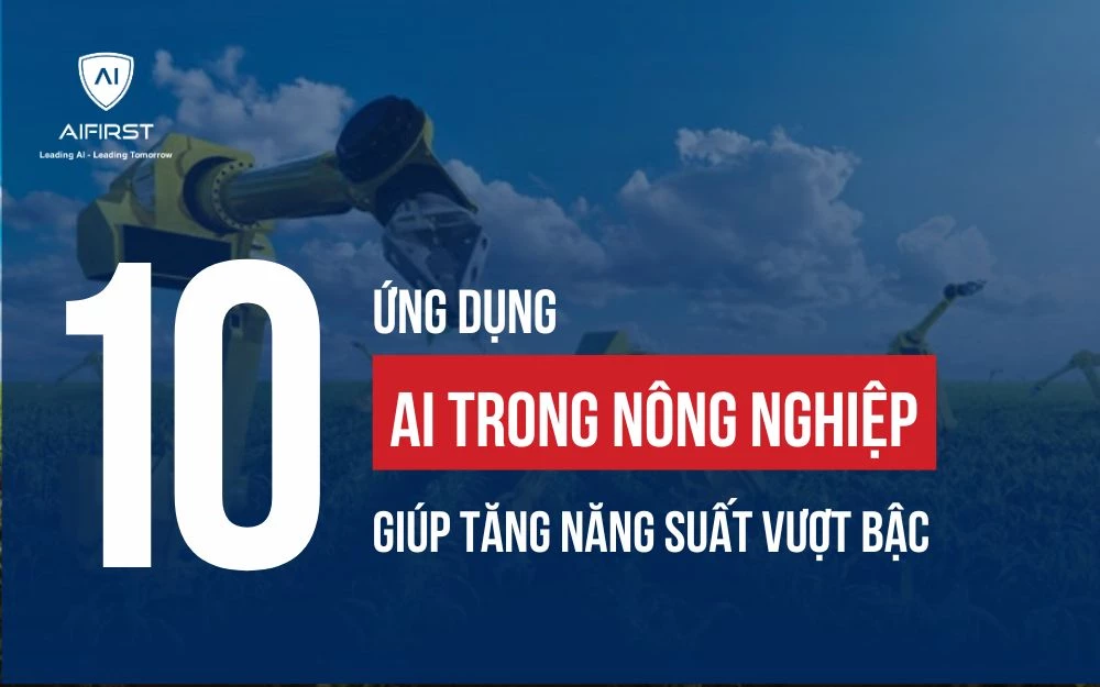 10 ỨNG DỤNG AI TRONG NÔNG NGHIỆP GIÚP TĂNG NĂNG SUẤT VƯỢT BẬC