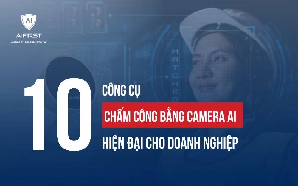 TOP 10 CÔNG CỤ CHẤM CÔNG BẰNG CAMERA AI HIỆN ĐẠI CHO DOANH NGHIỆP