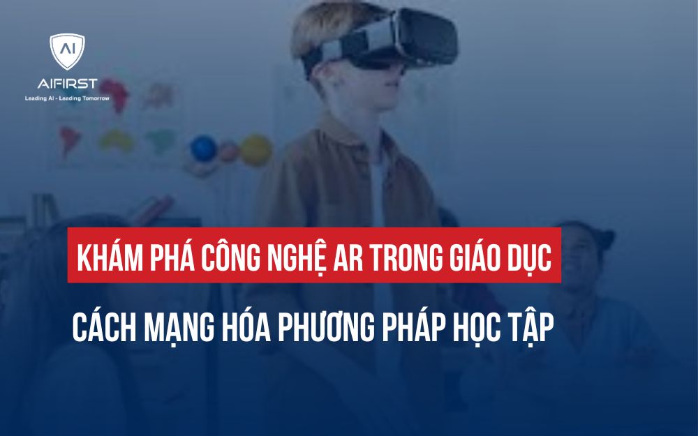 CÔNG NGHỆ AR TRONG GIÁO DỤC: CÁCH MẠNG HÓA PHƯƠNG PHÁP HỌC TẬP