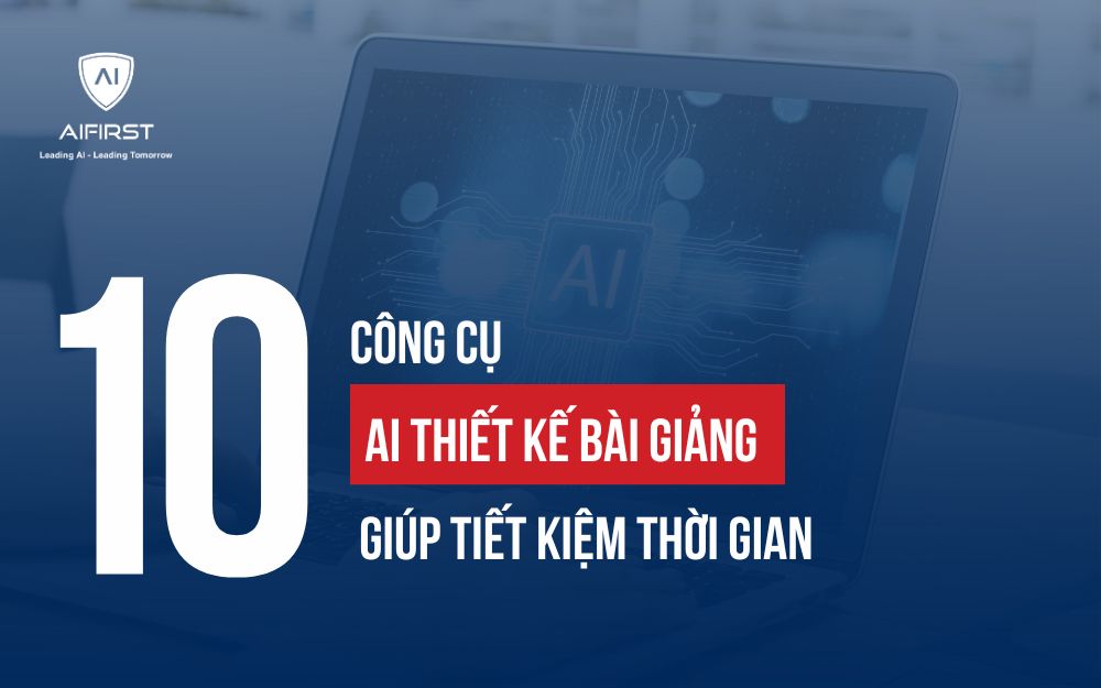 KHÁM PHÁ 10 AI THIẾT KẾ BÀI GIẢNG GIÚP TIẾT KIỆM THỜI GIAN