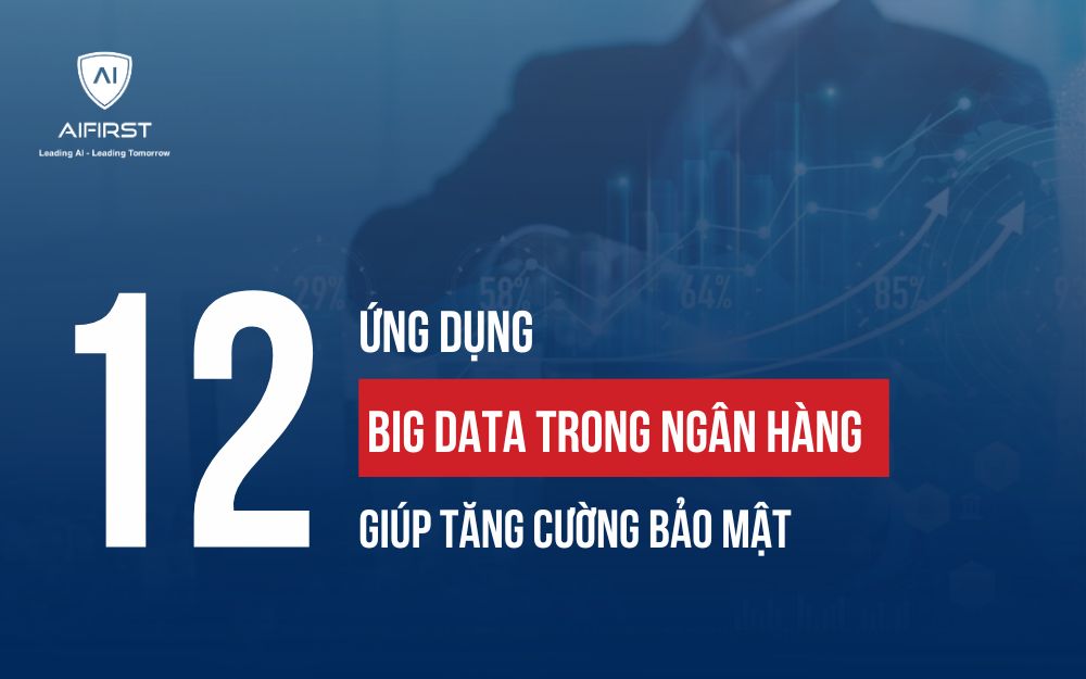 ỨNG DỤNG BIG DATA TRONG NGÂN HÀNG: GIẢI PHÁP TĂNG CƯỜNG BẢO MẬT