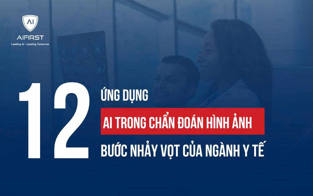 12 ỨNG DỤNG AI TRONG CHẨN ĐOÁN HÌNH ẢNH HIỆN ĐẠI NHẤT