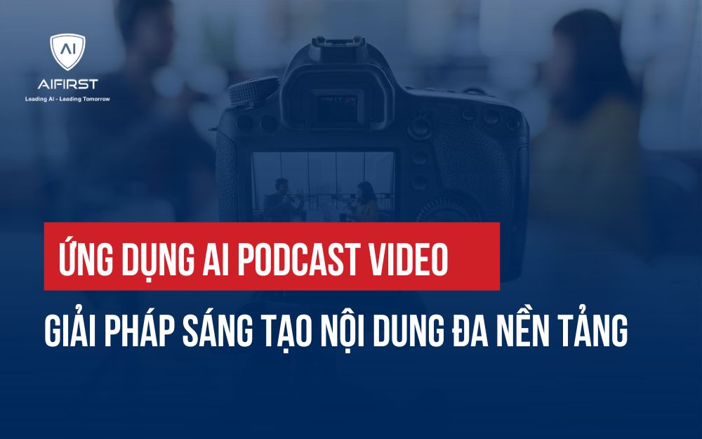 ỨNG DỤNG AI PODCAST VIDEO GIẢI PHÁP SÁNG TẠO NỘI DUNG ĐA NỀN TẢNG