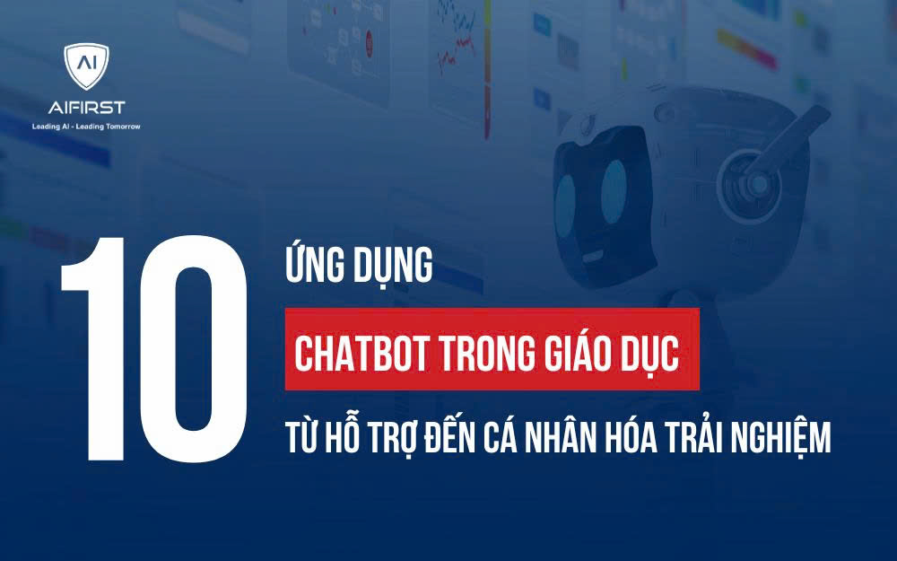 10 ỨNG DỤNG CỦA CHATBOT TRONG GIÁO DỤC: TỪ HỖ TRỢ ĐẾN CÁ NHÂN HÓA