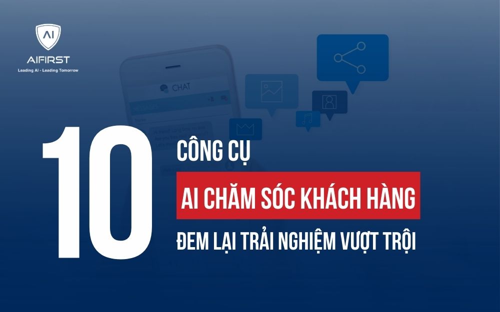 10 CÔNG CỤ AI CHĂM SÓC KHÁCH HÀNG ĐEM LẠI TRẢI NGHIỆM VƯỢT TRỘI