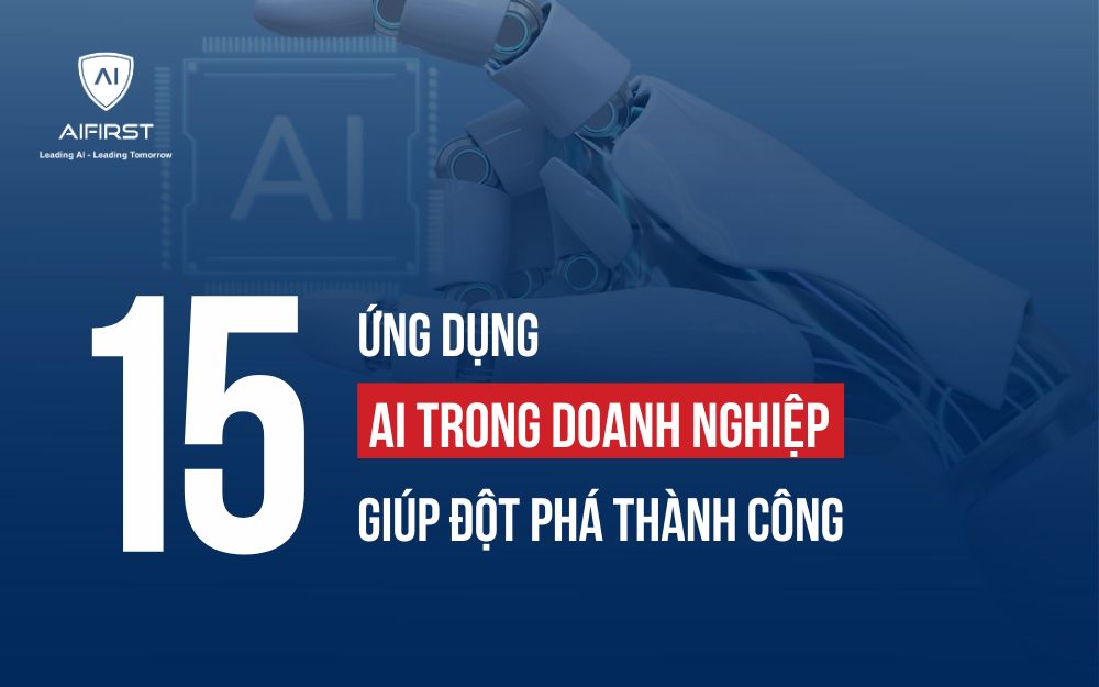 15 CÔNG CỤ AI TRONG DOANH NGHIỆP GIÚP ĐỘT PHÁ THÀNH CÔNG