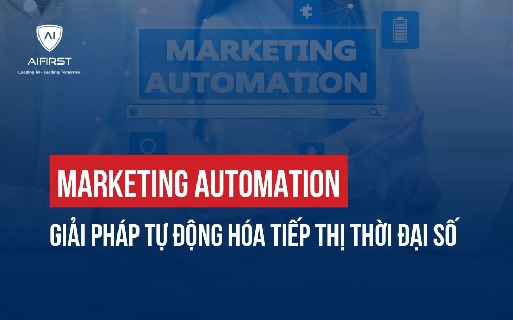 MARKETING AUTOMATION: GIẢI PHÁP TỰ ĐỘNG HÓA TIẾP THỊ THỜI ĐẠI SỐ