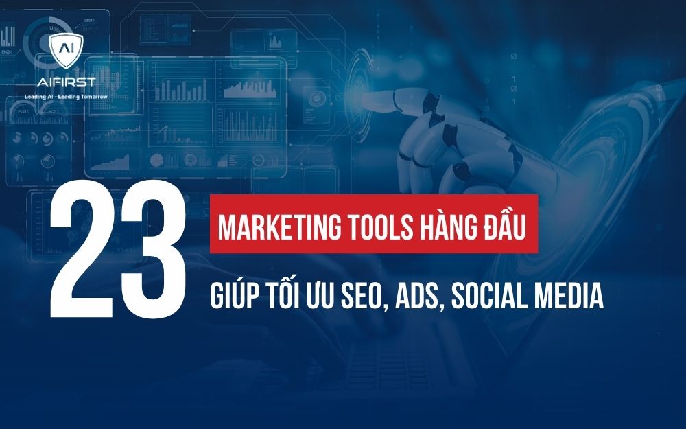 23+ MARKETING TOOLS HÀNG ĐẦU GIÚP TỐI ƯU SEO, ADS, SOCIAL MEDIA