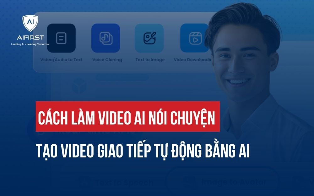 CÁCH LÀM VIDEO AI NÓI CHUYỆN: TẠO VIDEO GIAO TIẾP TỰ ĐỘNG BẰNG AI