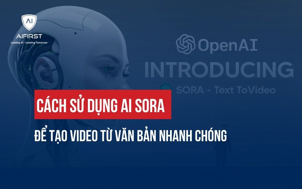 CÁCH SỬ DỤNG AI SORA ĐỂ TẠO VIDEO TỪ VĂN BẢN NHANH CHÓNG