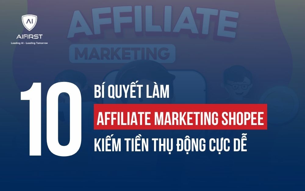 10 BÍ QUYẾT LÀM AFFILIATE MARKETING SHOPEE KIẾM TIỀN THỤ ĐỘNG CỰC DỄ