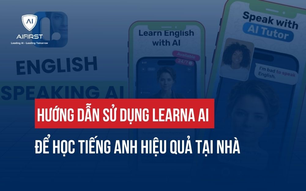 HƯỚNG DẪN SỬ DỤNG LEARNA AI ĐỂ HỌC TIẾNG ANH HIỆU QUẢ TẠI NHÀ