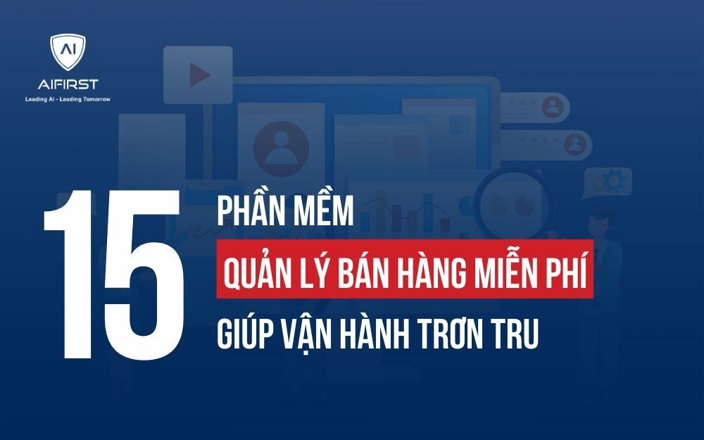 TOP 15 PHẦN MỀM QUẢN LÝ BÁN HÀNG MIỄN PHÍ GIÚP VẬN HÀNH TRƠN TRU