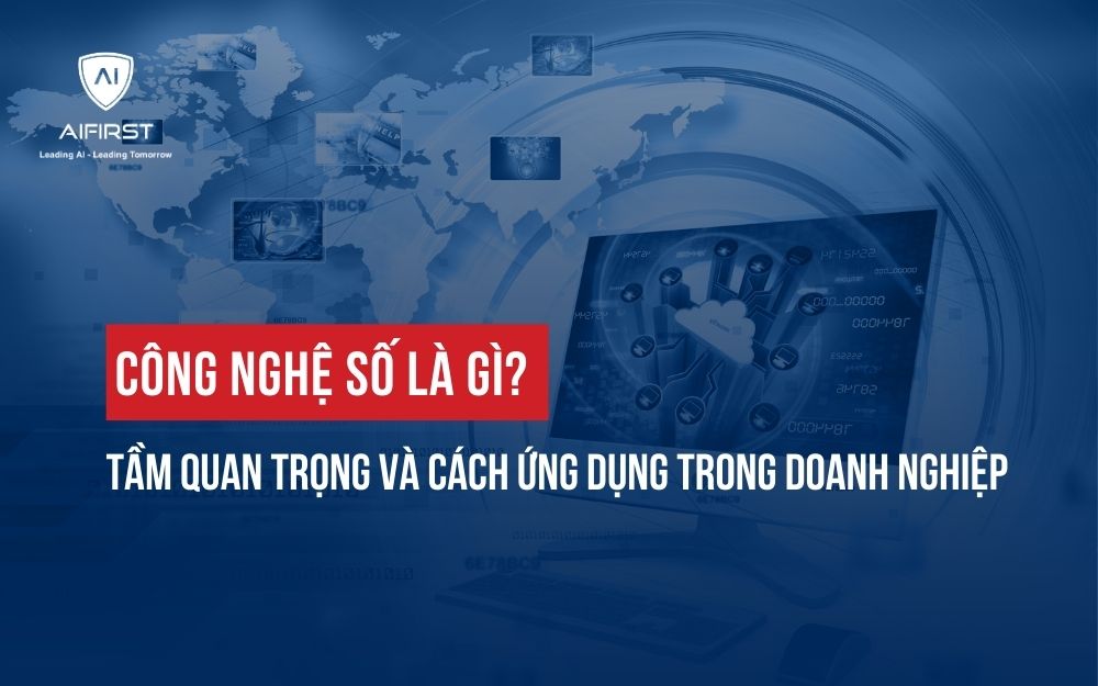 CÔNG NGHỆ SỐ LÀ GÌ? TẦM QUAN TRỌNG VÀ CÁCH ỨNG DỤNG TRONG DOANH NGHIỆP