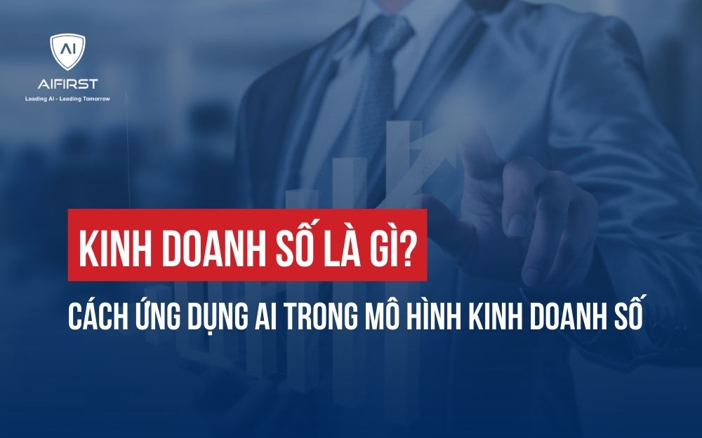 KINH DOANH SỐ LÀ GÌ? CÁCH ỨNG DỤNG AI TRONG MÔ HÌNH KINH DOANH SỐ
