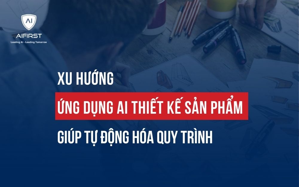 XU HƯỚNG ỨNG DỤNG AI THIẾT KẾ SẢN PHẨM GIÚP TỰ ĐỘNG HÓA QUY TRÌNH