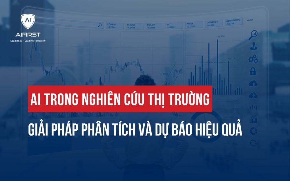 AI NGHIÊN CỨU THỊ TRƯỜNG: GIẢI PHÁP PHÂN TÍCH VÀ DỰ BÁO HIỆU QUẢ