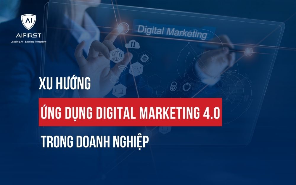 XU HƯỚNG ỨNG DỤNG DIGITAL MARKETING 4.0 TRONG DOANH NGHIỆP