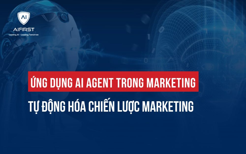 ỨNG DỤNG AI AGENT TRONG MARKETING: TỰ ĐỘNG HÓA CHIẾN LƯỢC MARKETING