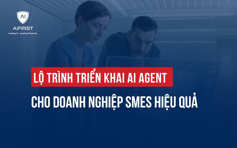 LỘ TRÌNH TRIỂN KHAI AI AGENT CHO DOANH NGHIỆP SMEs HIỆU QUẢ
