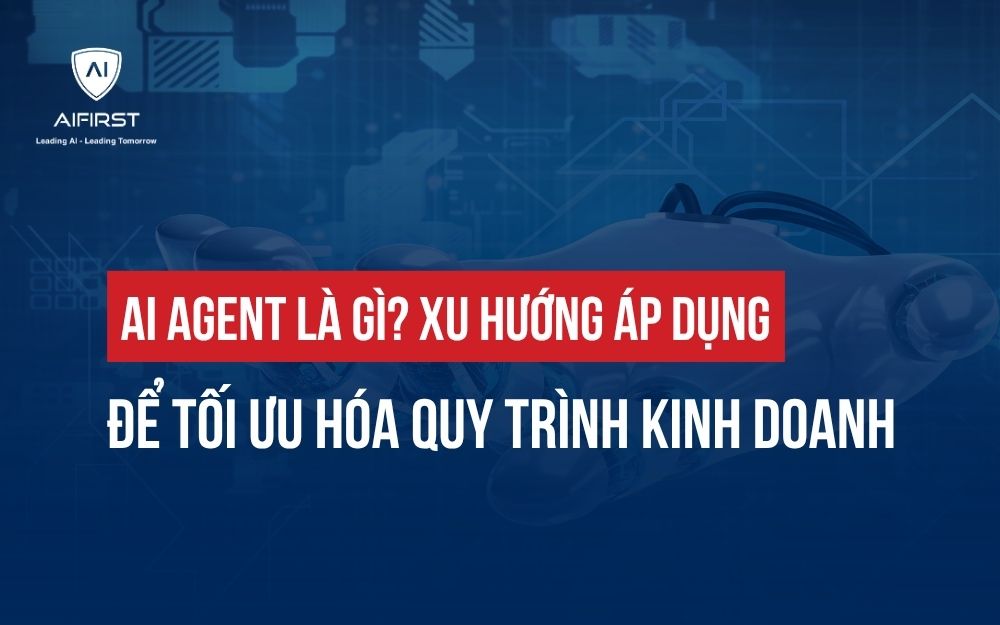 AGENT AI LÀ GÌ? XU HƯỚNG ÁP DỤNG ĐỂ TỐI ƯU HÓA QUY TRÌNH KINH DOANH