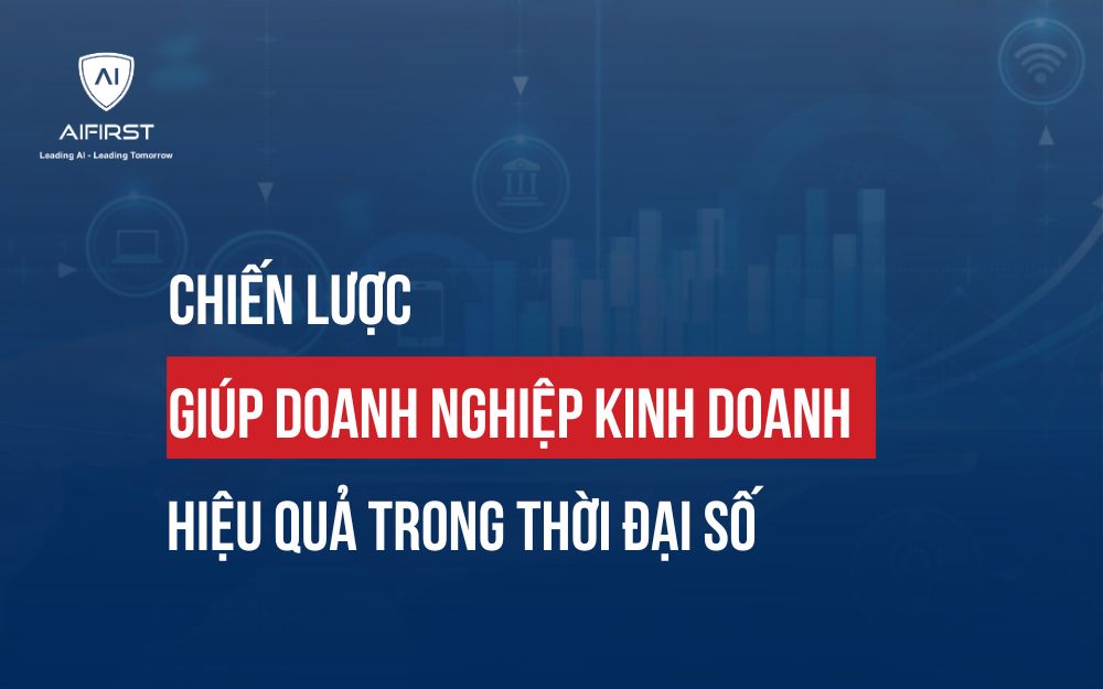 CHIẾN LƯỢC GIÚP DOANH NGHIỆP KINH DOANH HIỆU QUẢ TRONG THỜI ĐẠI SỐ
