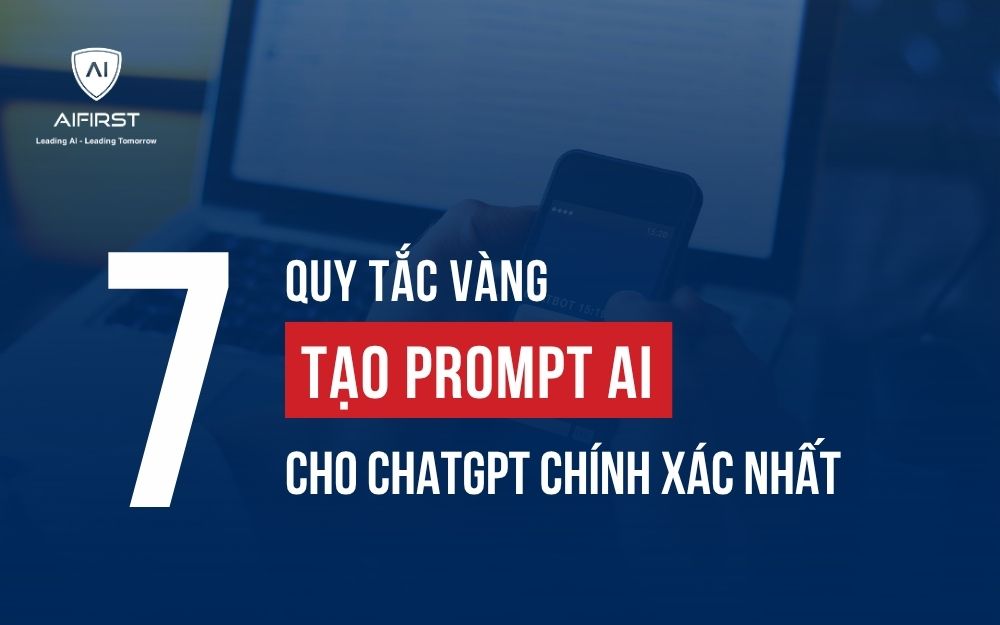 7 QUY TẮC VÀNG TẠO PROMPT AI CHO CHATGPT CHÍNH XÁC NHẤT