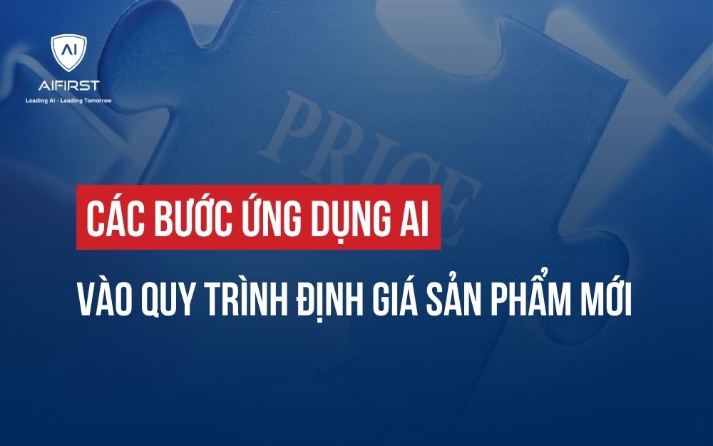 CÁC BƯỚC ỨNG DỤNG AI VÀO QUY TRÌNH ĐỊNH GIÁ SẢN PHẨM MỚI