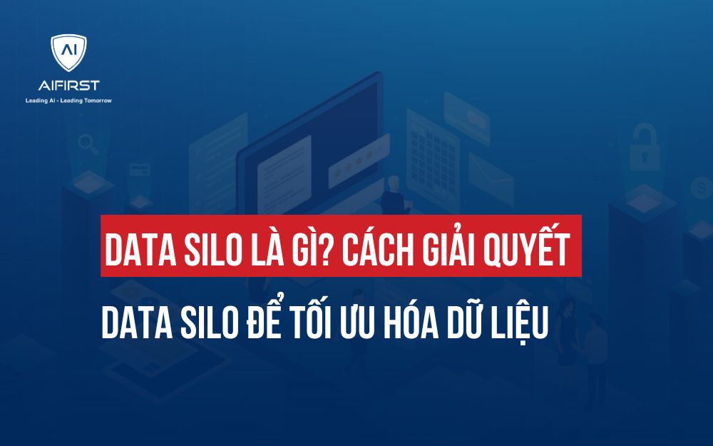 DATA SILO LÀ GÌ? CÁCH GIẢI QUYẾT DATA SILO ĐỂ TỐI ƯU HÓA DỮ LIỆU