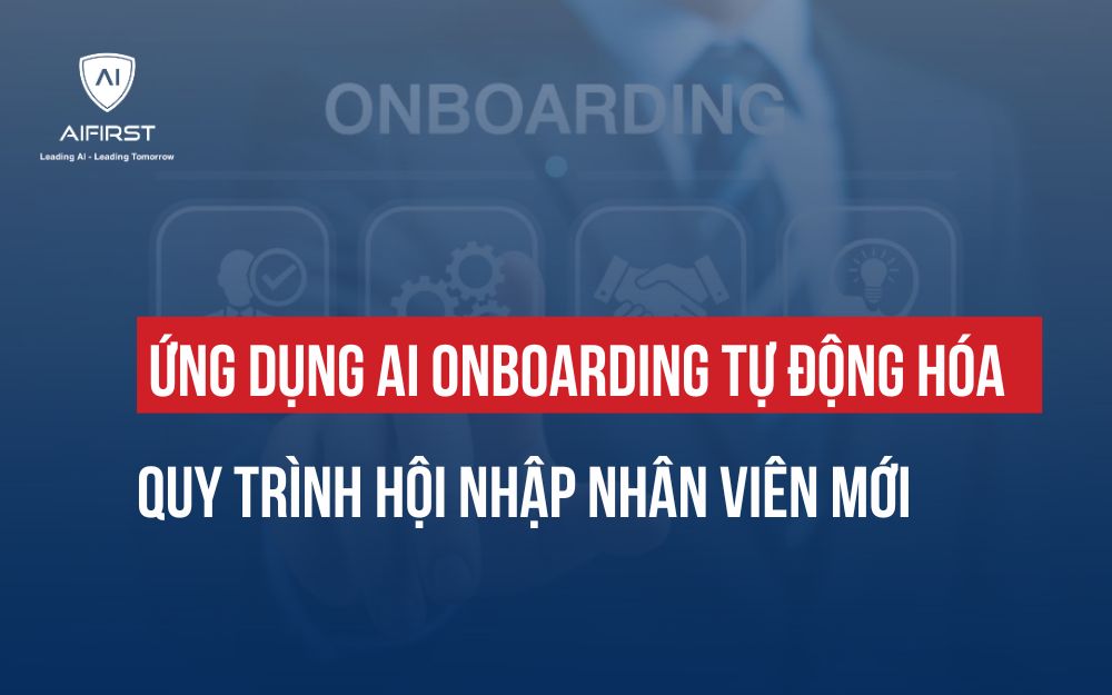 ỨNG DỤNG AI ONBOARDING TỰ ĐỘNG HÓA QUY TRÌNH HỘI NHẬP NHÂN VIÊN MỚI