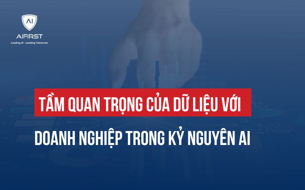 TẦM QUAN TRỌNG CỦA DỮ LIỆU VỚI DOANH NGHIỆP TRONG KỶ NGUYÊN AI