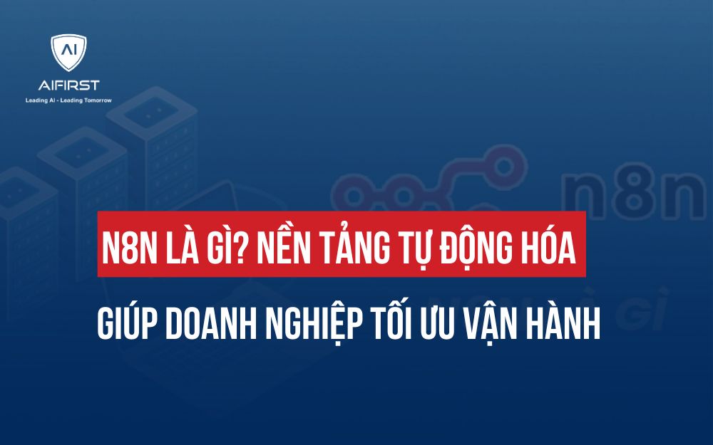 N8N LÀ GÌ? NỀN TẢNG TỰ ĐỘNG HÓA GIÚP DOANH NGHIỆP TỐI ƯU VẬN HÀNH