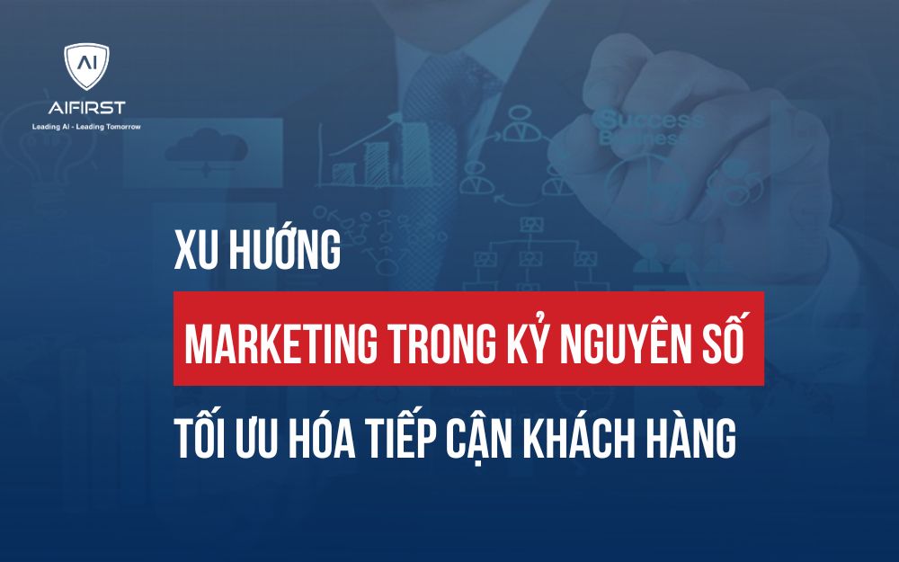 XU HƯỚNG MARKETING TRONG KỶ NGUYÊN SỐ: TỐI ƯU HÓA TIẾP CẬN KHÁCH HÀNG
