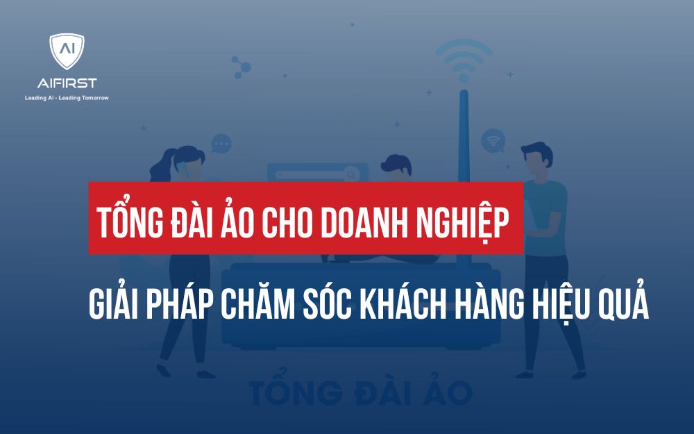 TỔNG ĐÀI ẢO CHO DOANH NGHIỆP: GIẢI PHÁP CHĂM SÓC KHÁCH HÀNG HIỆU QUẢ