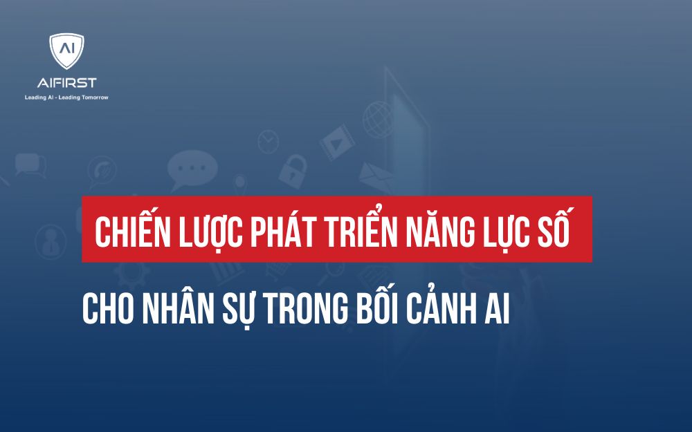 CHIẾN LƯỢC PHÁT TRIỂN NĂNG LỰC SỐ CHO NHÂN SỰ TRONG BỐI CẢNH AI