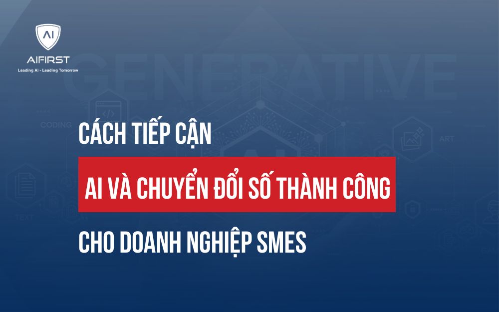 CÁCH TIẾP CẬN AI VÀ CHUYỂN ĐỔI SỐ THÀNH CÔNG CHO DOANH NGHIỆP SMEs
