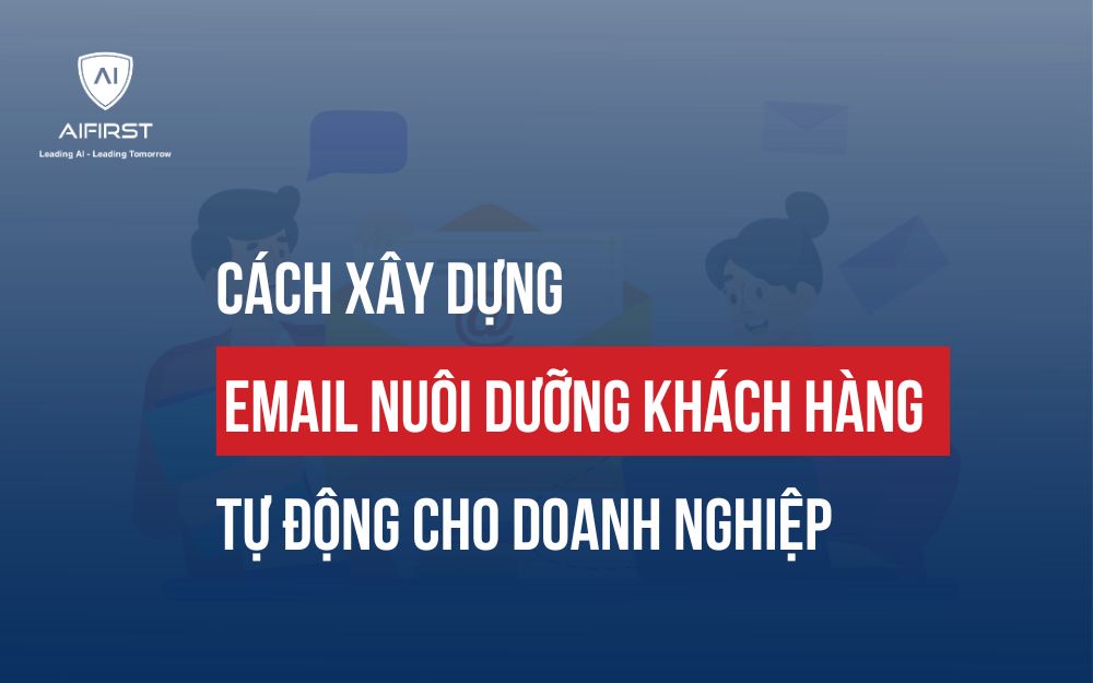CÁCH XÂY DỰNG EMAIL NUÔI DƯỠNG KHÁCH HÀNG TỰ ĐỘNG CHO DOANH NGHIỆP