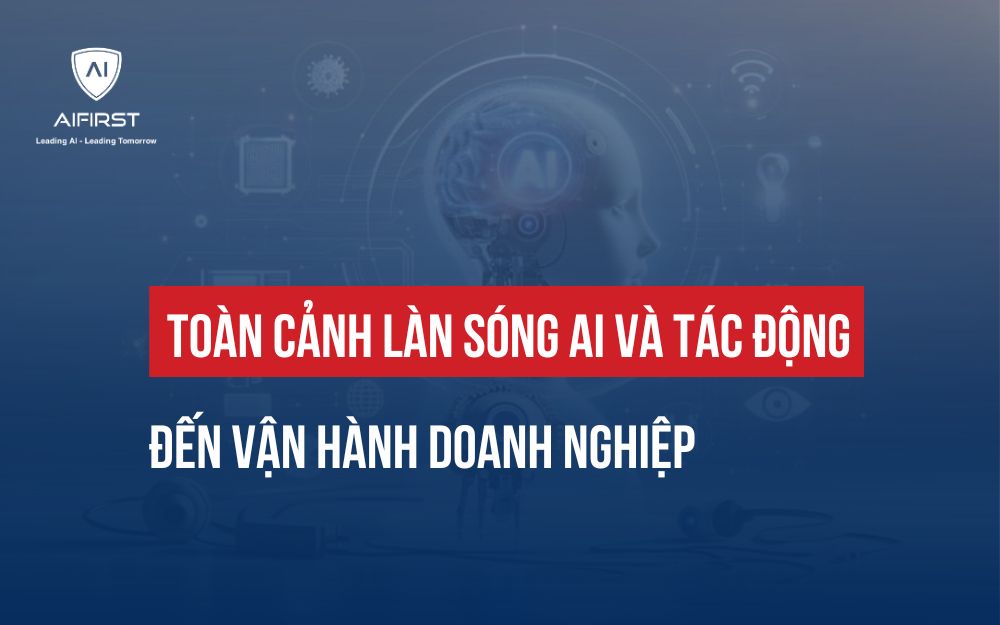 XU HƯỚNG LÀN SÓNG AI VÀ TÁC ĐỘNG ĐẾN VẬN HÀNH DOANH NGHIỆP