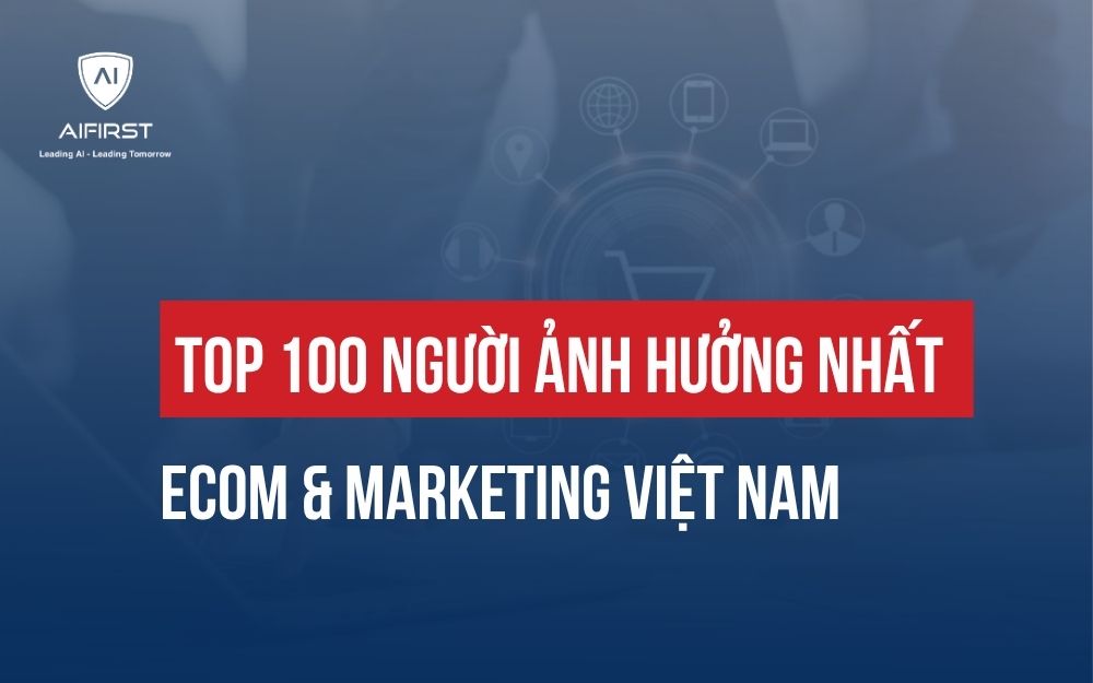 TOP 100 NGƯỜI ẢNH HƯỞNG NHẤT ECOM & MARKETING TẠI VIỆT NAM