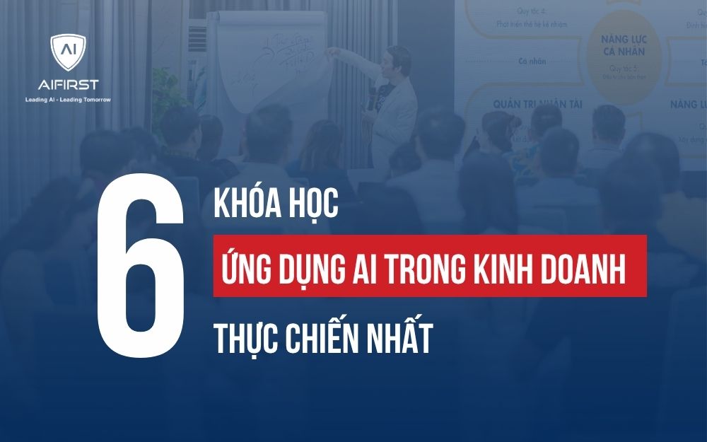 TOP 6 KHÓA HỌC ỨNG DỤNG AI TRONG KINH DOANH DÀNH CHO SẾP