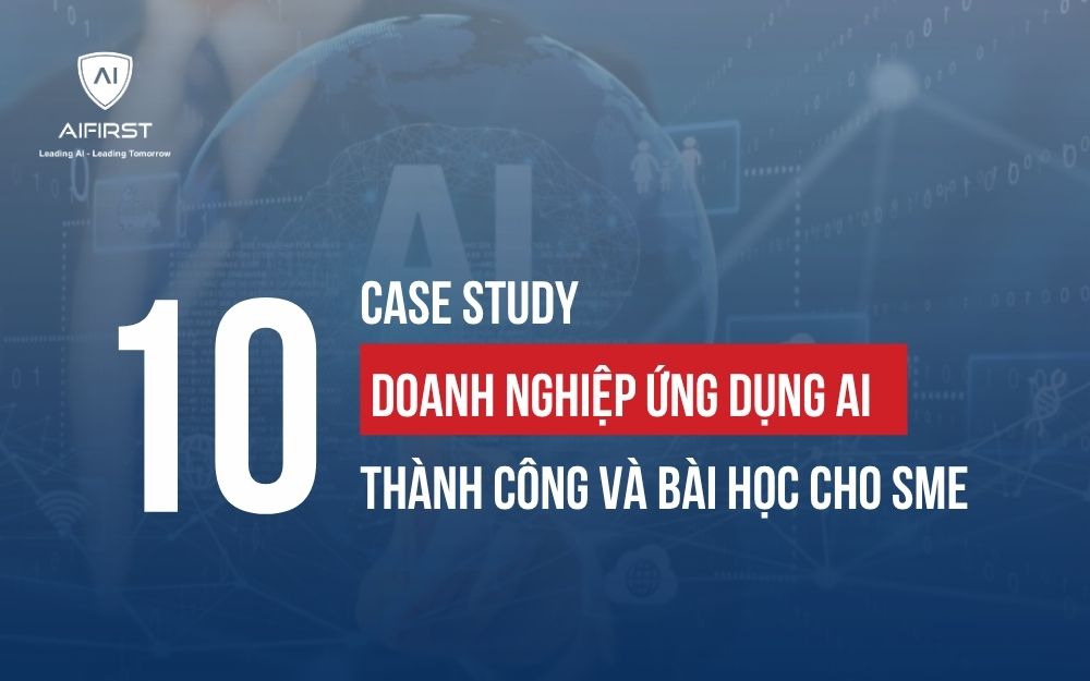 10 CASE STUDY DOANH NGHIỆP ỨNG DỤNG AI THÀNH CÔNG VÀ BÀI HỌC CHO SME