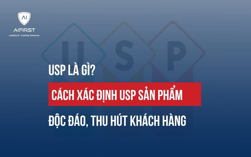 USP LÀ GÌ? CÁCH XÁC ĐỊNH USP SẢN PHẨM ĐỘC ĐÁO, THU HÚT KHÁCH HÀNG