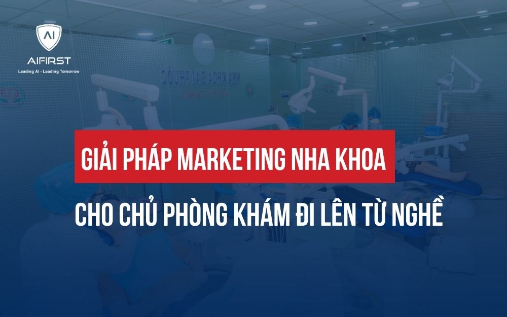 GIẢI PHÁP MARKETING NHA KHOA CHO CHỦ PHÒNG KHÁM ĐI LÊN TỪ NGHỀ
