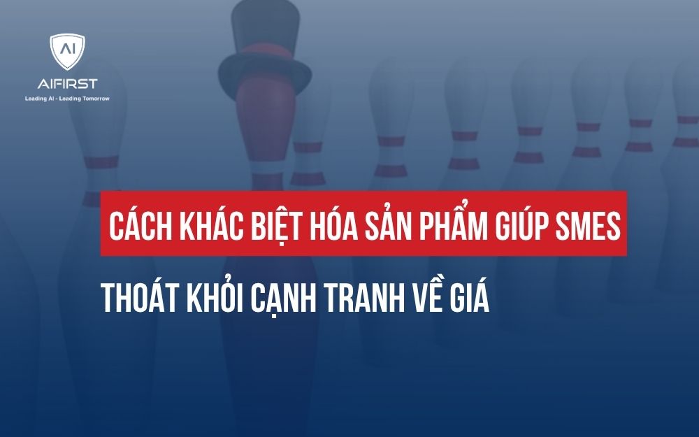 CÁCH KHÁC BIỆT HÓA SẢN PHẨM GIÚP SMES THOÁT KHỎI CẠNH TRANH VỀ GIÁ