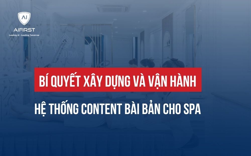 BÍ QUYẾT XÂY DỰNG VÀ VẬN HÀNH HỆ THỐNG CONTENT BÀI BẢN CHO SPA