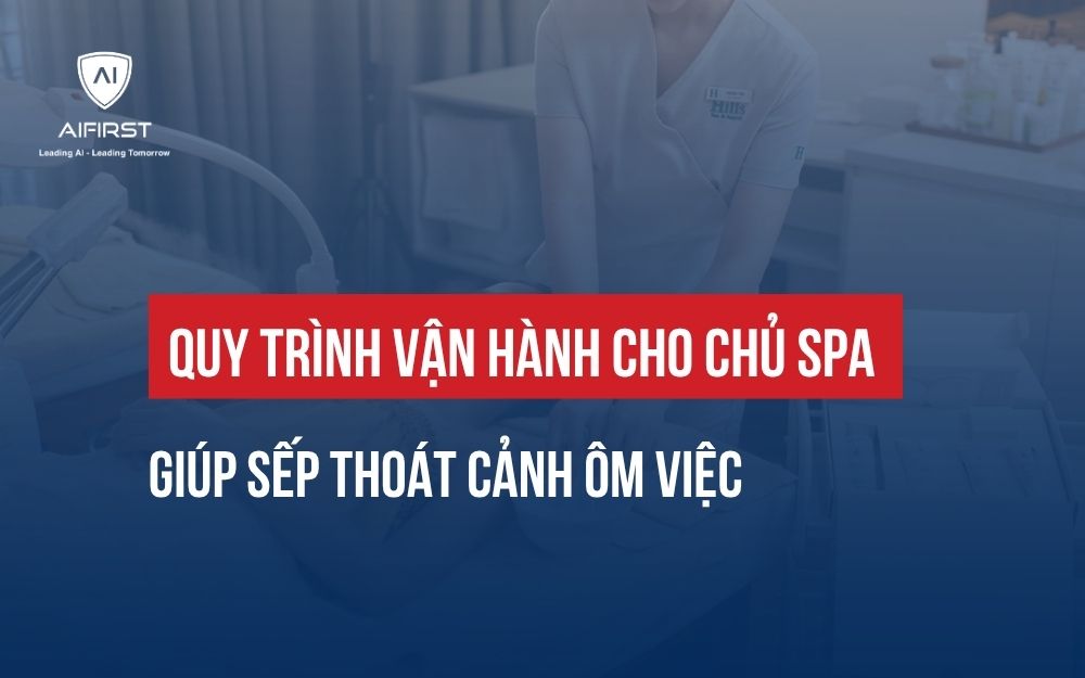 QUY TRÌNH VẬN HÀNH CHO CHỦ SPA GIÚP SẾP THOÁT CẢNH ÔM VIỆC